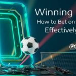 Winning Bets: Effective Strategies and Tips for Soccer Betting
