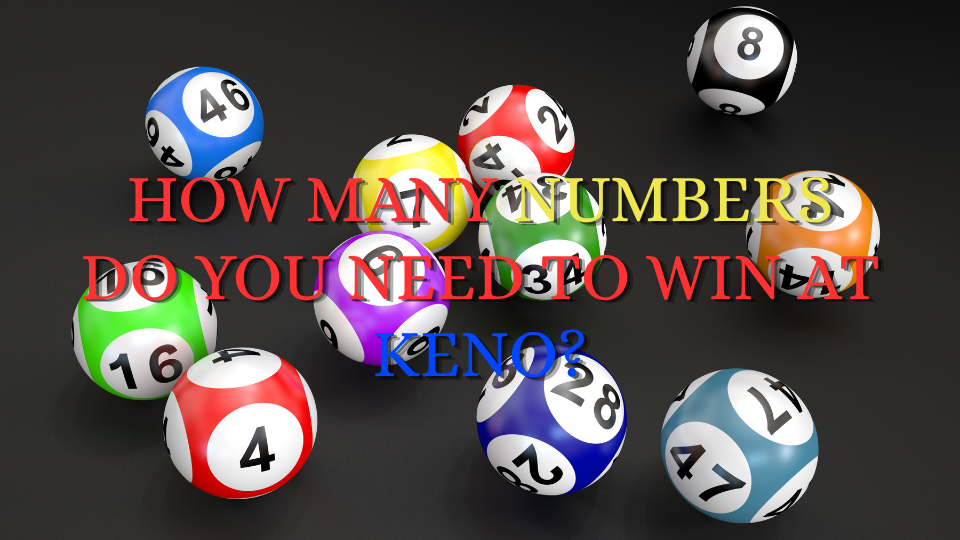 How Many Numbers Do You Need to Win at Keno