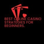 Best Online Casino Strategies for Beginners