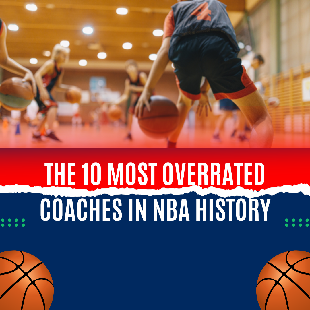 The 10 Most Overrated Coaches in NBA History
