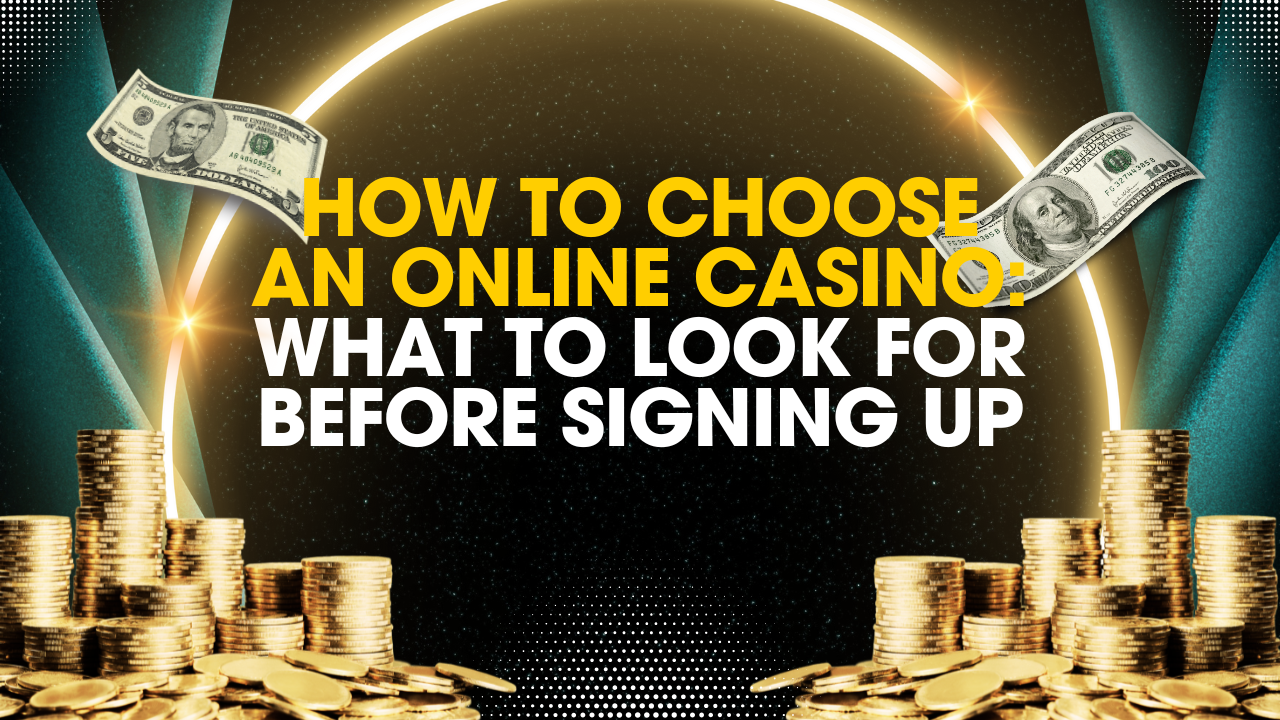 How to Choose an Online Casino: What to Look for Before Signing Up