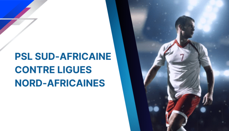PSL sud-africaine contre ligues nord-africaines