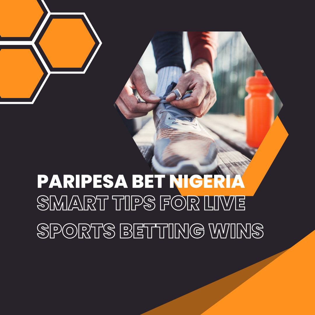 Paripesa Bet Nigeria: Smart Tips for Live Sports Betting Wins