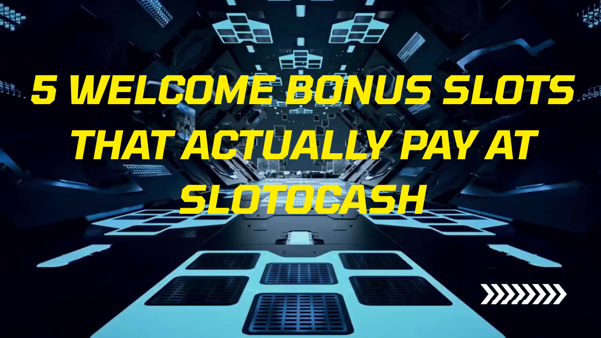 5 Welcome Bonus Slots That Actually Pay at Slotocash
