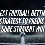 Best Football Betting Strategy to Predict Sure straight win