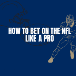 How to Bet on the NFL Like a Pro