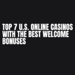 Top 7 U.S. Online Casinos with the Best Welcome Bonuses