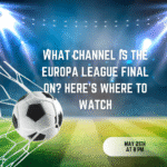What Channel is the Europa League Final On? Here’s Where to Watch