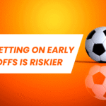 Why Betting on Early Kick-Offs is Riskier