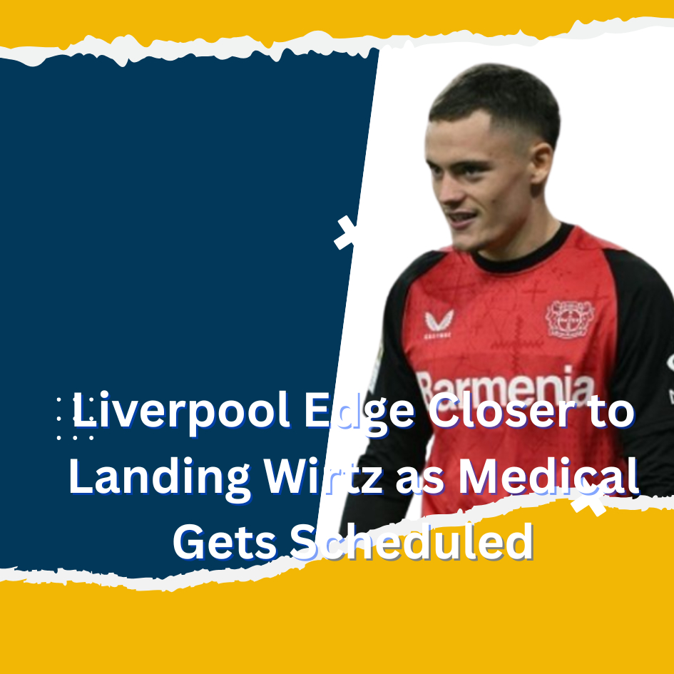 Liverpool Edge Closer to Landing Wirtz as Medical Gets Scheduled