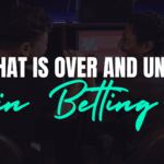 What Is Over and Under in Betting