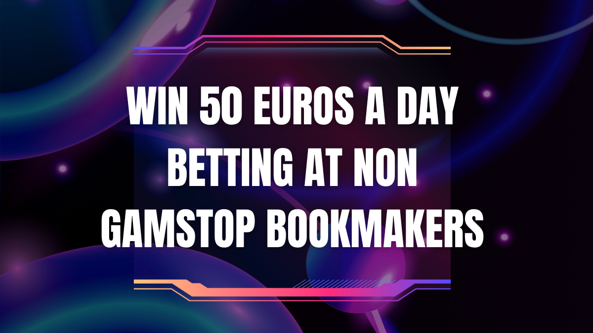 Win 50 Euros a Day Betting at Non GamStop Bookmakers