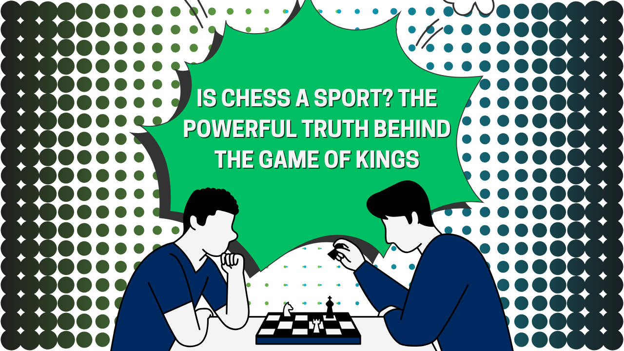 Is Chess a Sport? The Powerful Truth Behind the Game of Kings