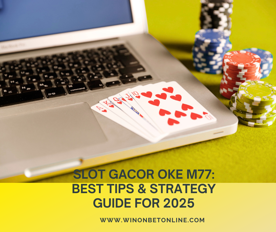 Slot Gacor Oke M77: Best Tips & Strategy Guide for 2025