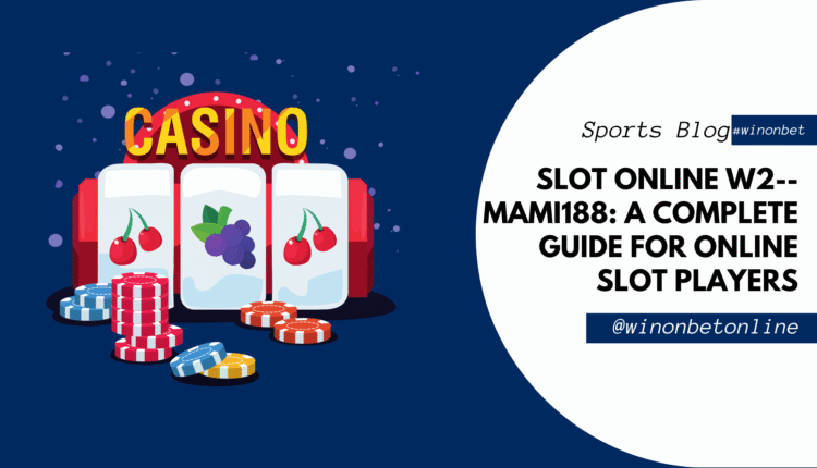Slot Online W2--Mami188: A Complete Guide for Online Slot Players