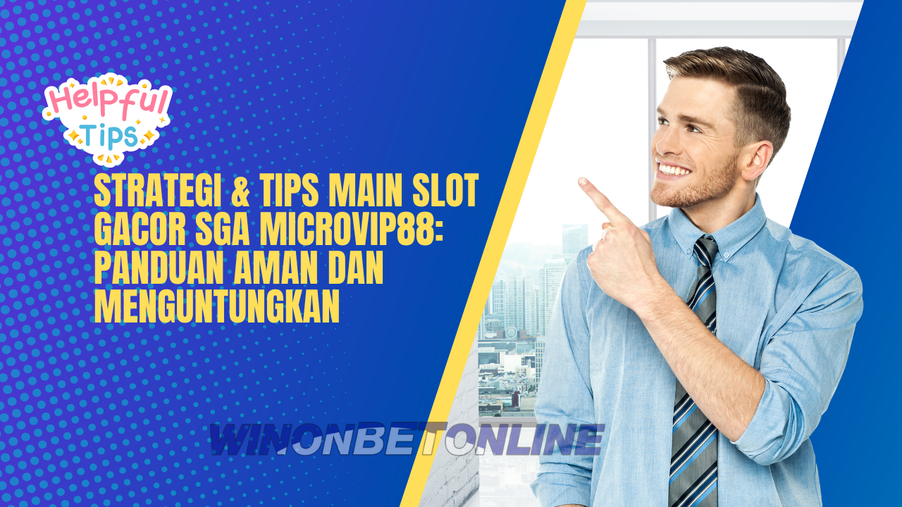 Strategi & Tips Main Slot Gacor SGA Microvip88: Panduan Aman dan Menguntungkan
