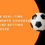 How Real-Time Moments Changed Online Betting Forever