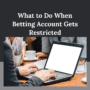 What to Do When Betting Account Gets Restricted