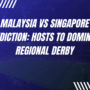Malaysia vs Singapore Prediction