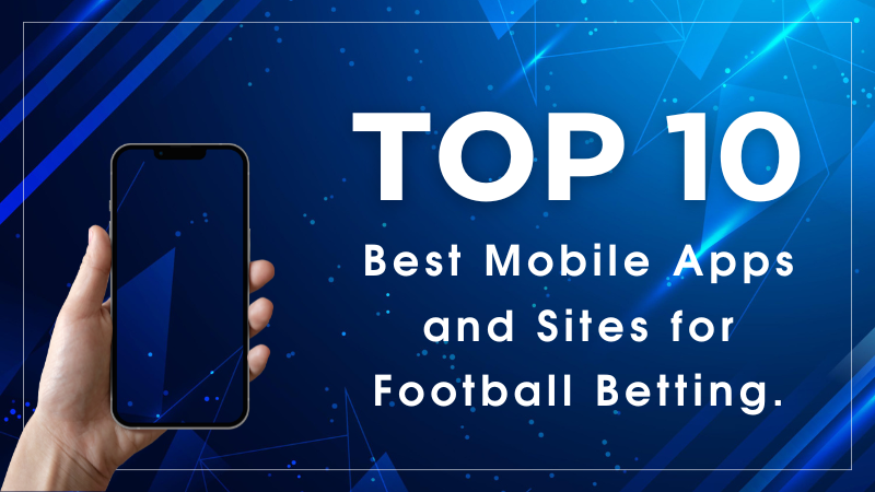 Top 10 Best Mobile Apps and Sites for Football Betting