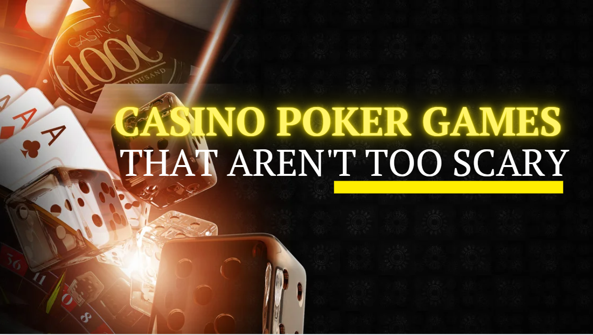 Casino Poker Games That Aren't Too Scary