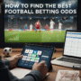 How to Find the Best Football Betting Odds Before Every Match