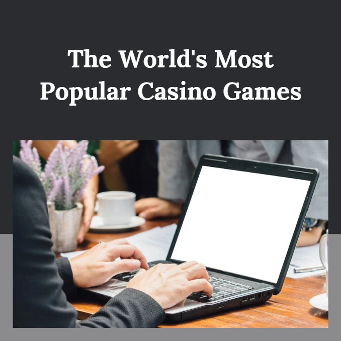 The World's Most Popular Casino Games