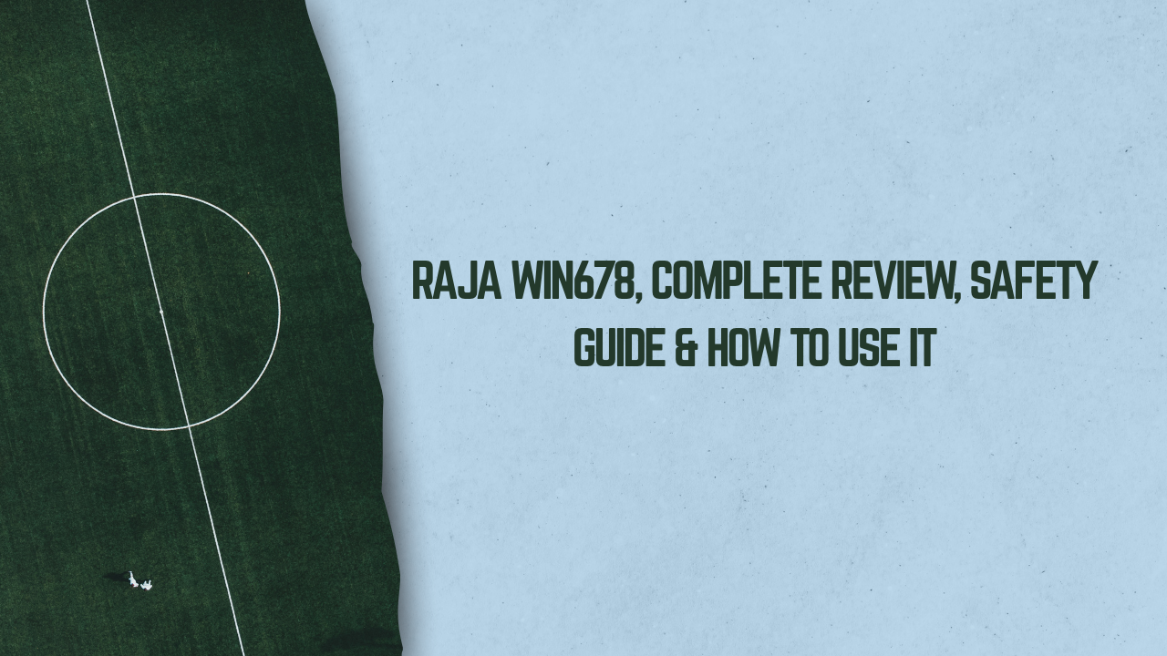 Raja Win678, Complete Review, Safety Guide & How to Use It