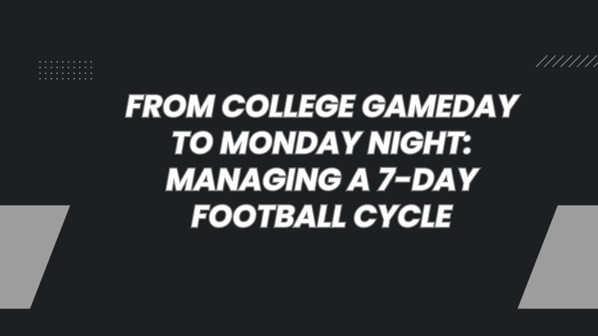 From College Gameday to Monday Night: Managing a 7-Day Football Cycle