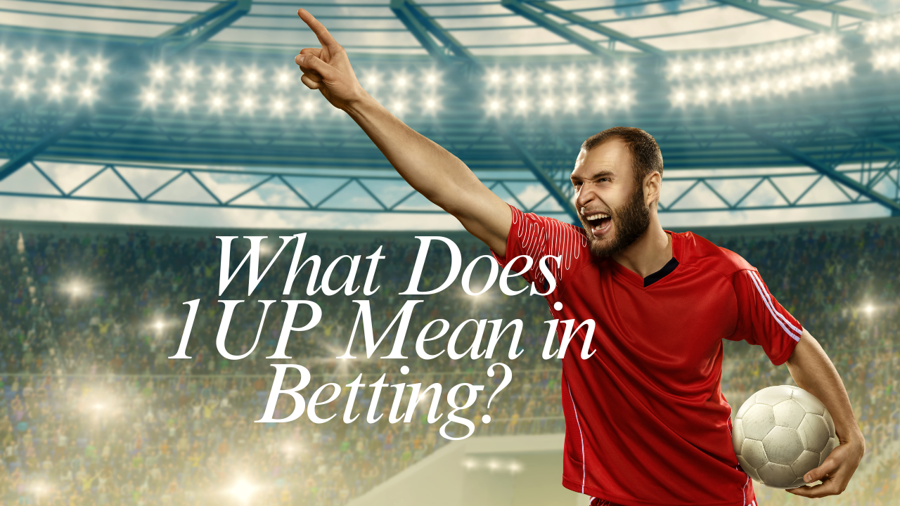 What Does 1UP Mean in Betting?