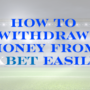 How to Withdraw Money from 1xBet Easily