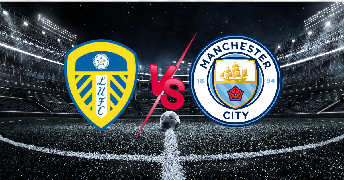 Leeds United vs Manchester City Preview: Form, Team News, Key Stats