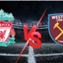 Liverpool vs West Ham Preview