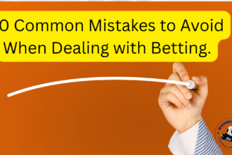 10 Common Mistakes to Avoid When Dealing with Betting