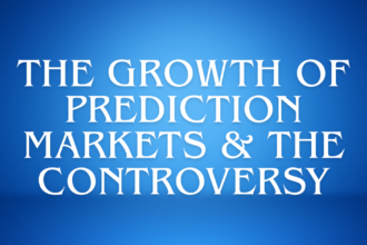 The Growth of Prediction Markets & The Controversy