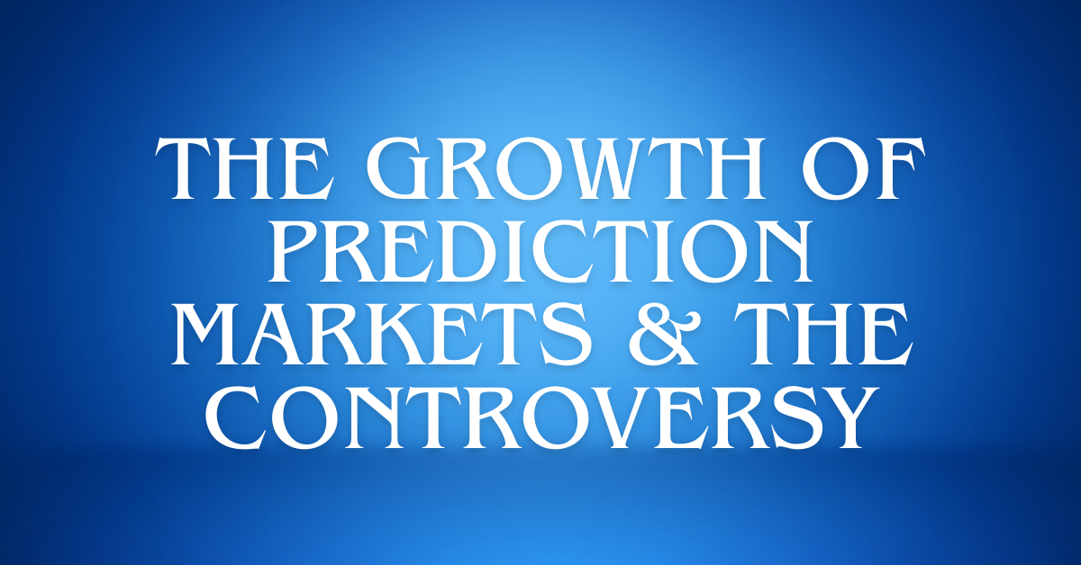 The Growth of Prediction Markets & The Controversy