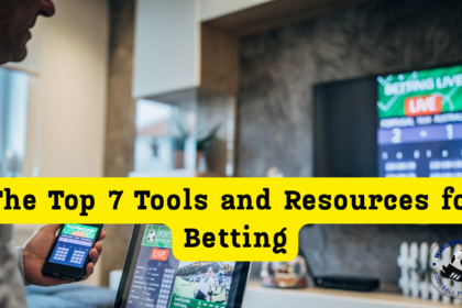 The Top 7 Tools and Resources for Betting