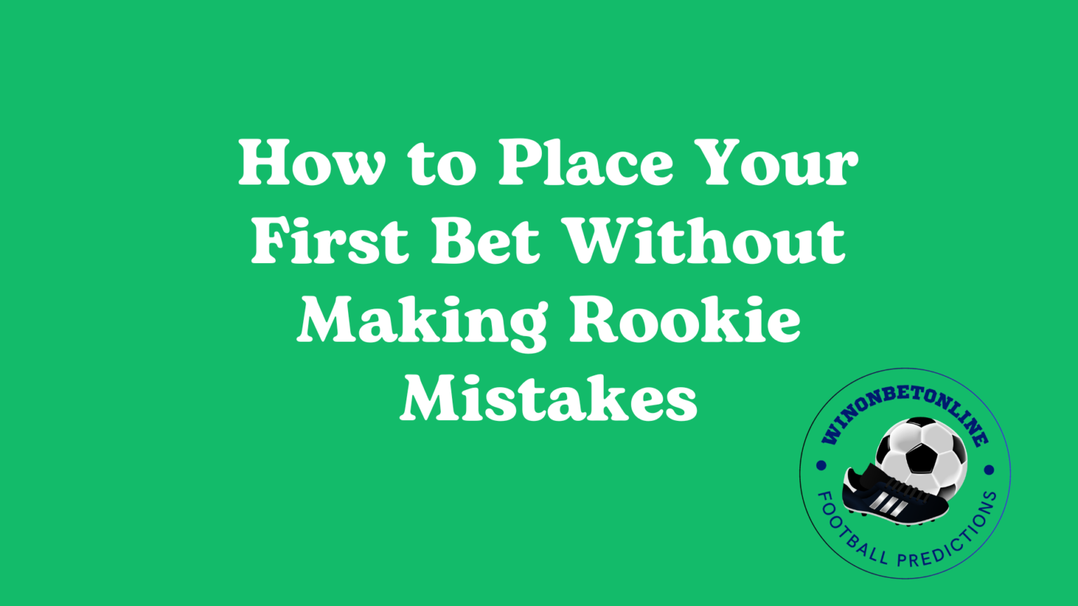How to Place Your First Bet Without Making Rookie Mistakes