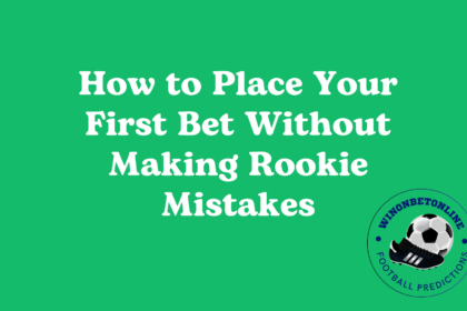 How to Place Your First Bet Without Making Rookie Mistakes