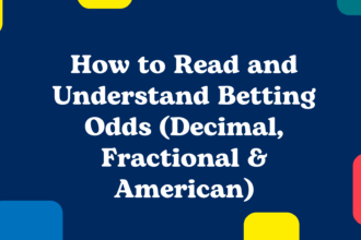 How to Read and Understand Betting Odds (Decimal, Fractional & American)