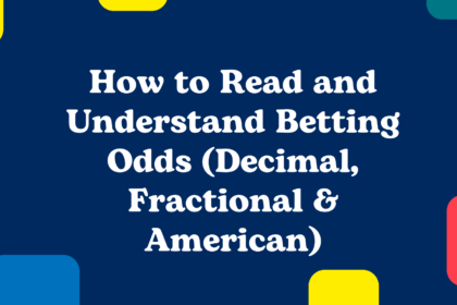 How to Read and Understand Betting Odds (Decimal, Fractional & American)