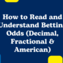 How to Read and Understand Betting Odds (Decimal, Fractional & American)