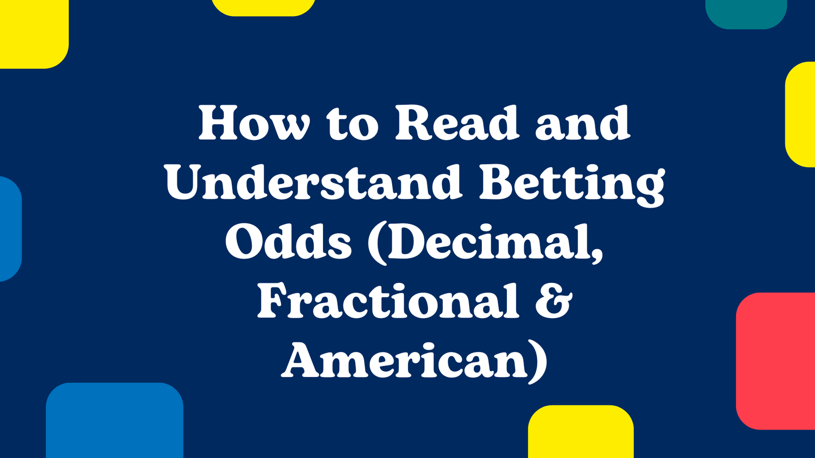 How to Read and Understand Betting Odds (Decimal, Fractional & American)