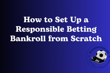 How to Set Up a Responsible Betting Bankroll from Scratch