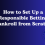 How to Set Up a Responsible Betting Bankroll from Scratch