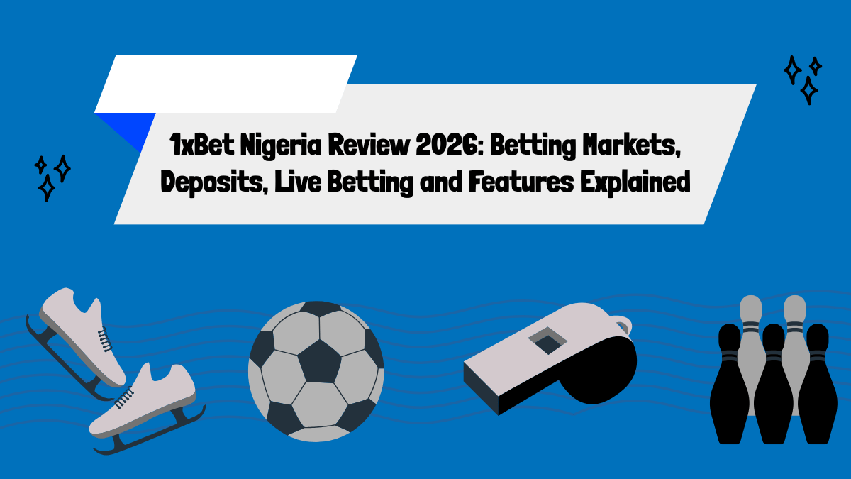1xBet Nigeria Review 2026: Betting Markets, Deposits, Live Betting and Features Explained