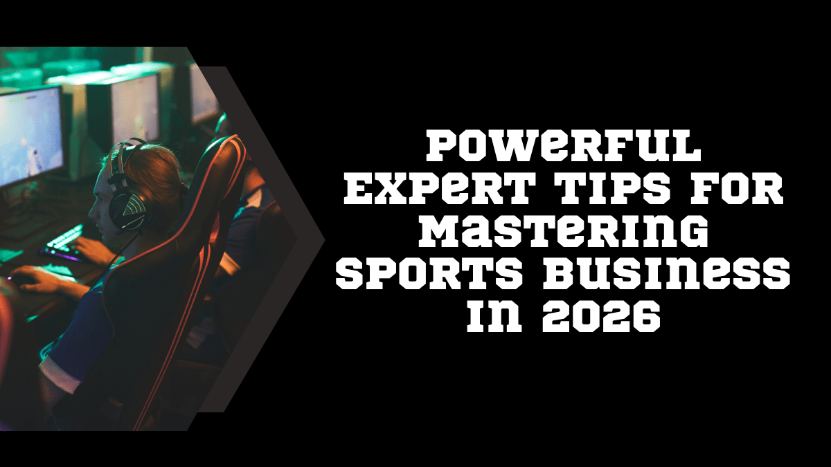 Expert tips for mastering sports business and sports industry success