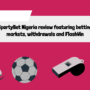 SportyBet Nigeria review featuring betting markets, withdrawals and FlashWin