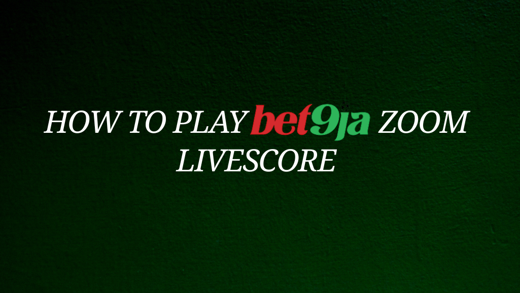 How to Play Bet9ja Zoom Livescore