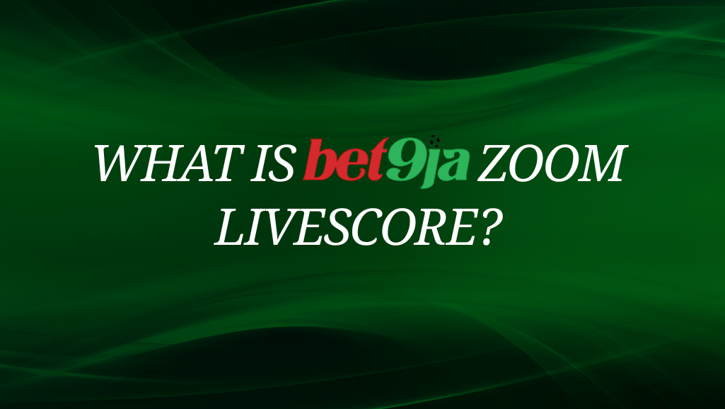 What Is Bet9ja Zoom Livescore?